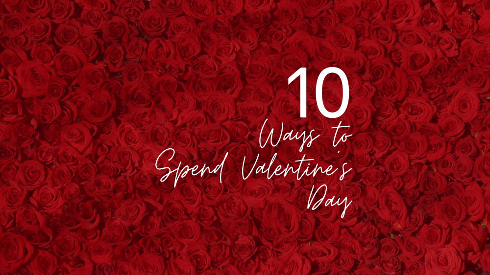 10 Romantic Things to Do on Valentine’s Day That You’ll Never Forget